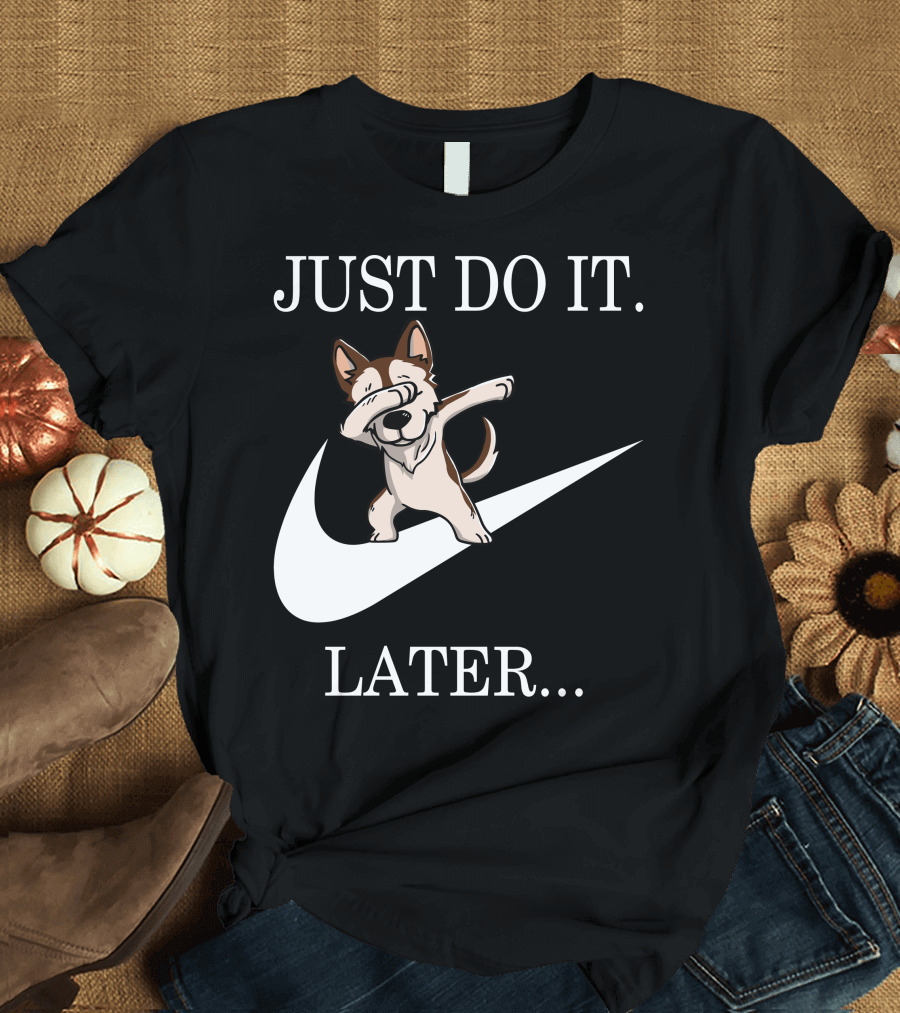 JUST DO IT LATER BROWN SIBERIAN HUSKY DABBING T-Shirt