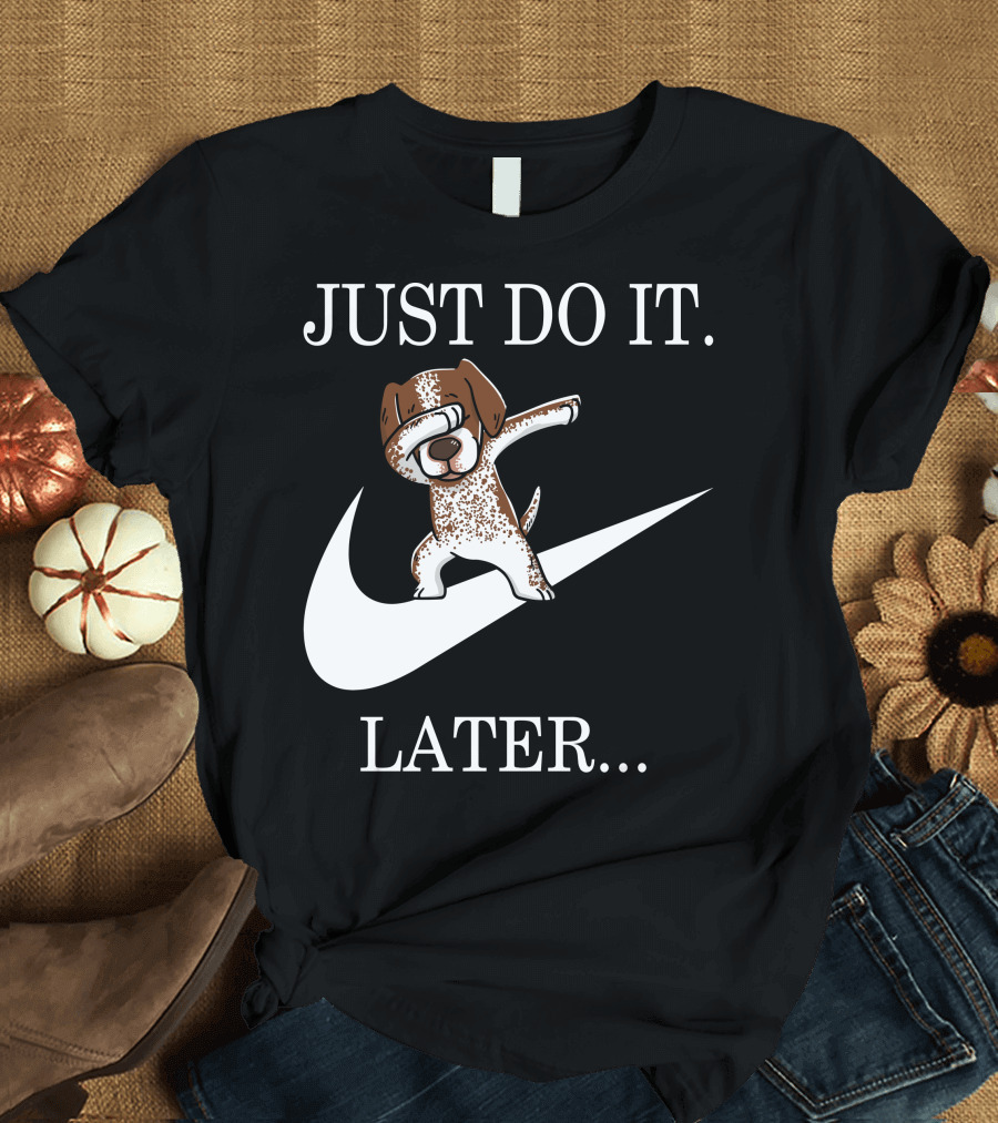 JUST DO IT LATER Dabbing German Shorthaired Pointer T-Shirt