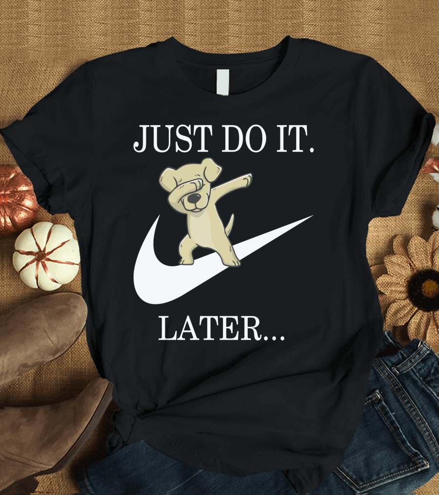 JUST DO IT LATER Dabbing Labrador Retriever T-Shirt