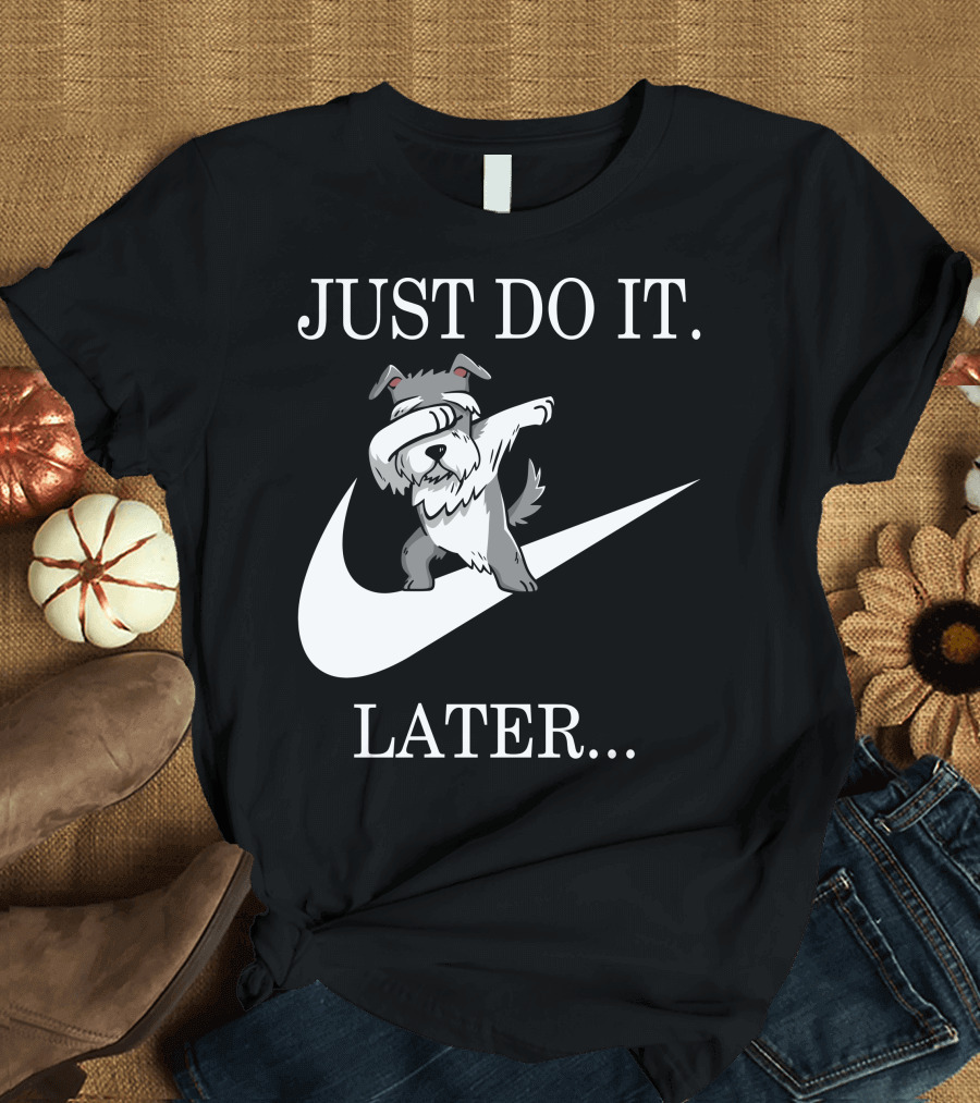 JUST DO IT LATER DABBING SCHNAUZER T-Shirt