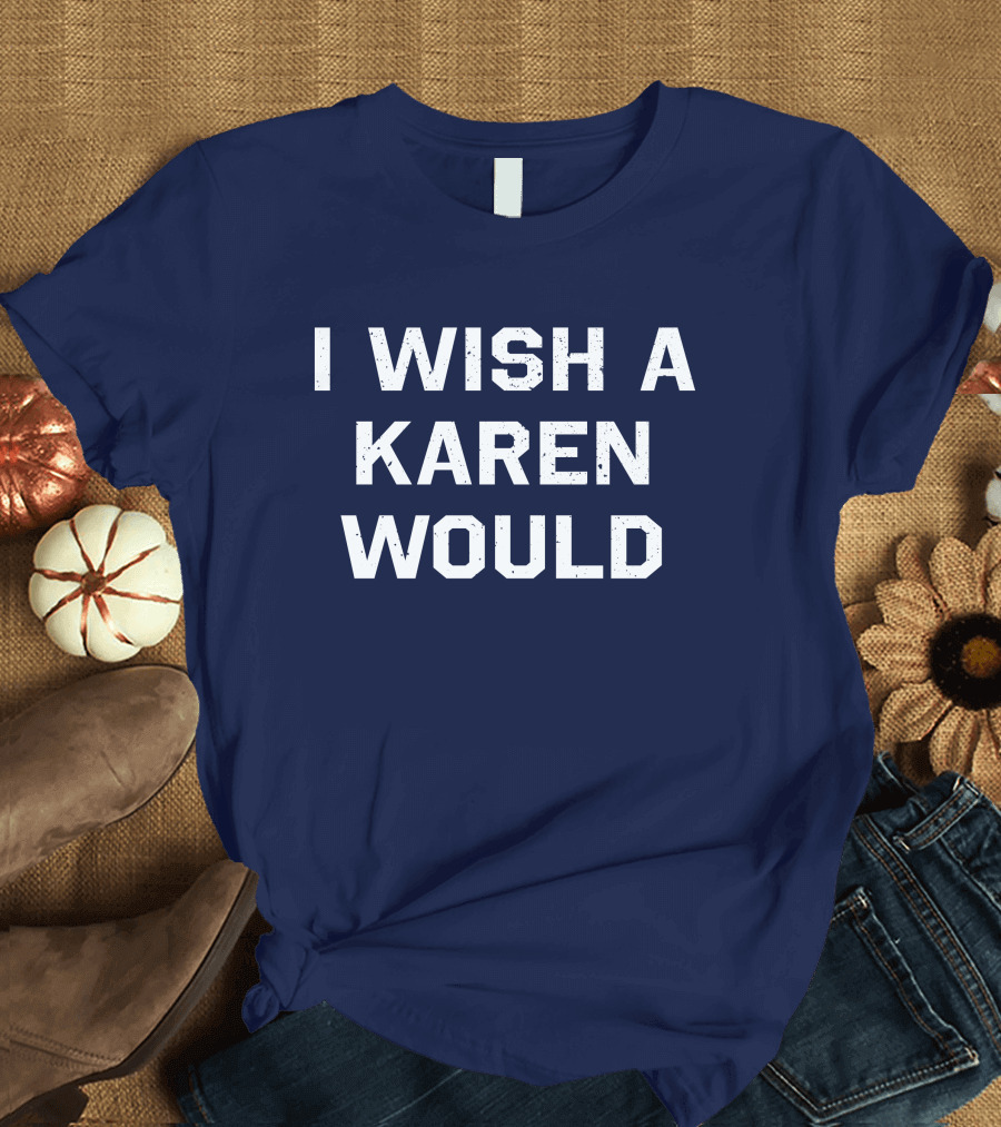 I Wish A Karen Would Keith Edwards T-Shirt