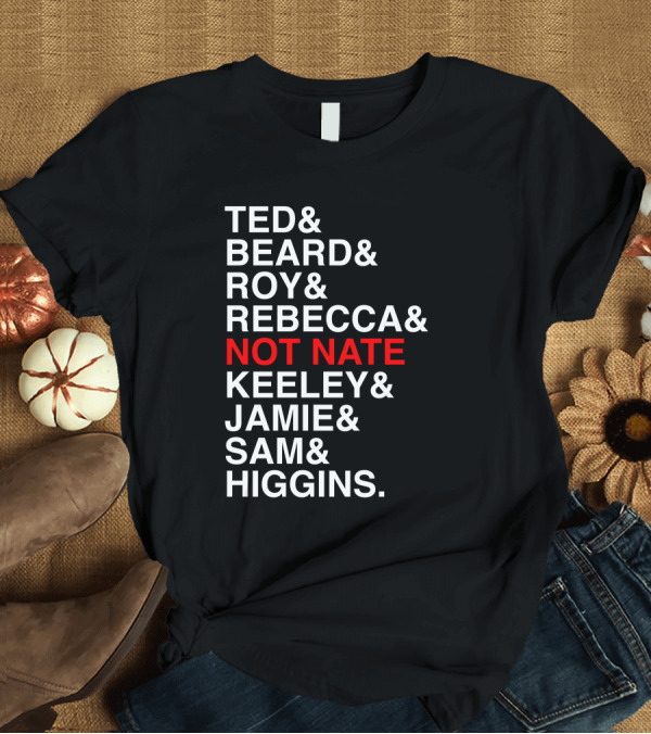 T-Shirt: Ted Beard Roy Rebecca Not Nate Keeley Jamie Sam Higgins Cotton Bureau Store T-Shirt Ted Beard Roy Rebecca Not Nate Keeley Jamie Sam Higgins Cotton Bureau Store T-Shirt