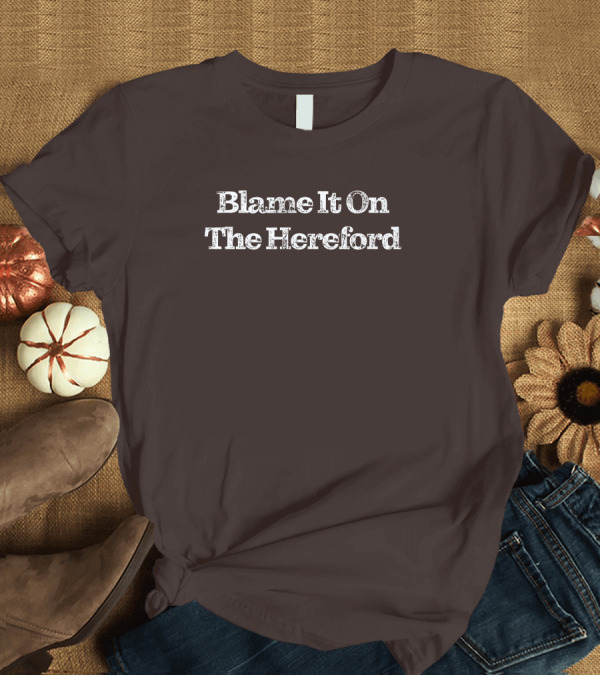 T-Shirt: Parker Cattle Blame It On The Hereford T-Shirt Parker Cattle Blame It On The Hereford T-Shirt