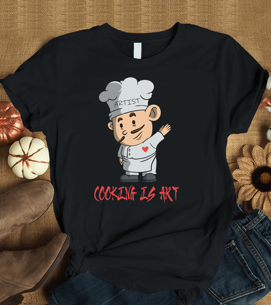 ARTIST CHEF WITH HEART COOKING IS T-Shirt