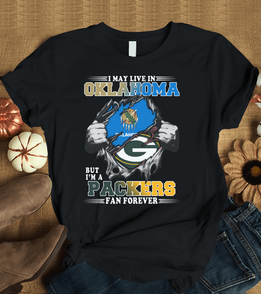 I May Live in Oklahoma But I'm a Packers Fan Forever T-Shirt
