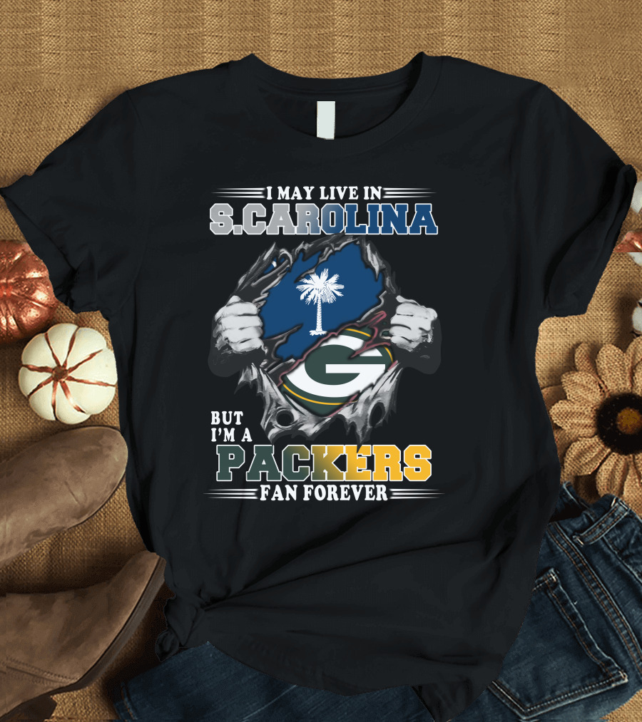 I May Live in South Carolina But I'm a Packers Fan Forever T-Shirt