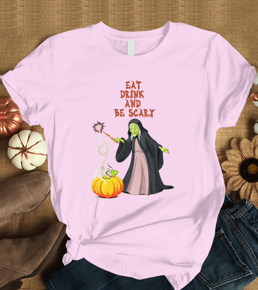 Eat Drink and Be Scary Witch with Pumpkin and Magic Wand T-Shirt