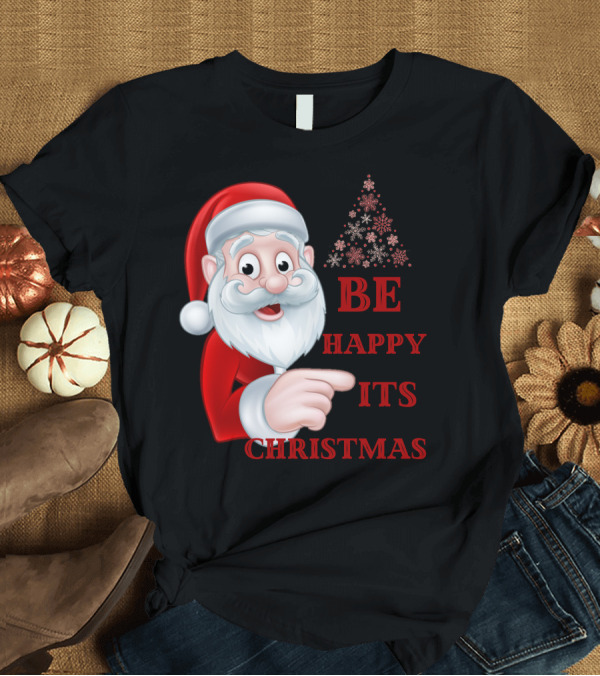 T-Shirt: Santa Claus Be Happy Its Christmas Snowflake Tree T-Shirt Santa Claus Be Happy Its Christmas Snowflake Tree T-Shirt