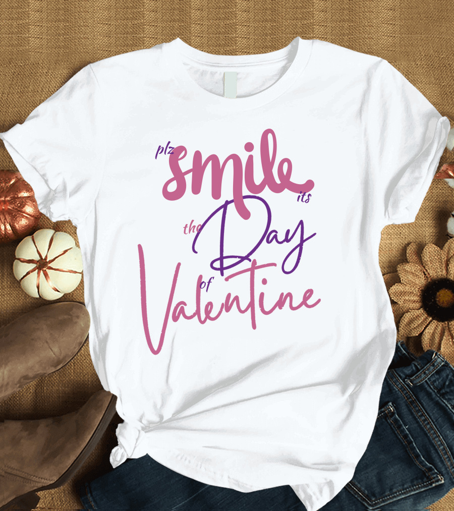 Plz Smile It's the Day of Valentine T-Shirt