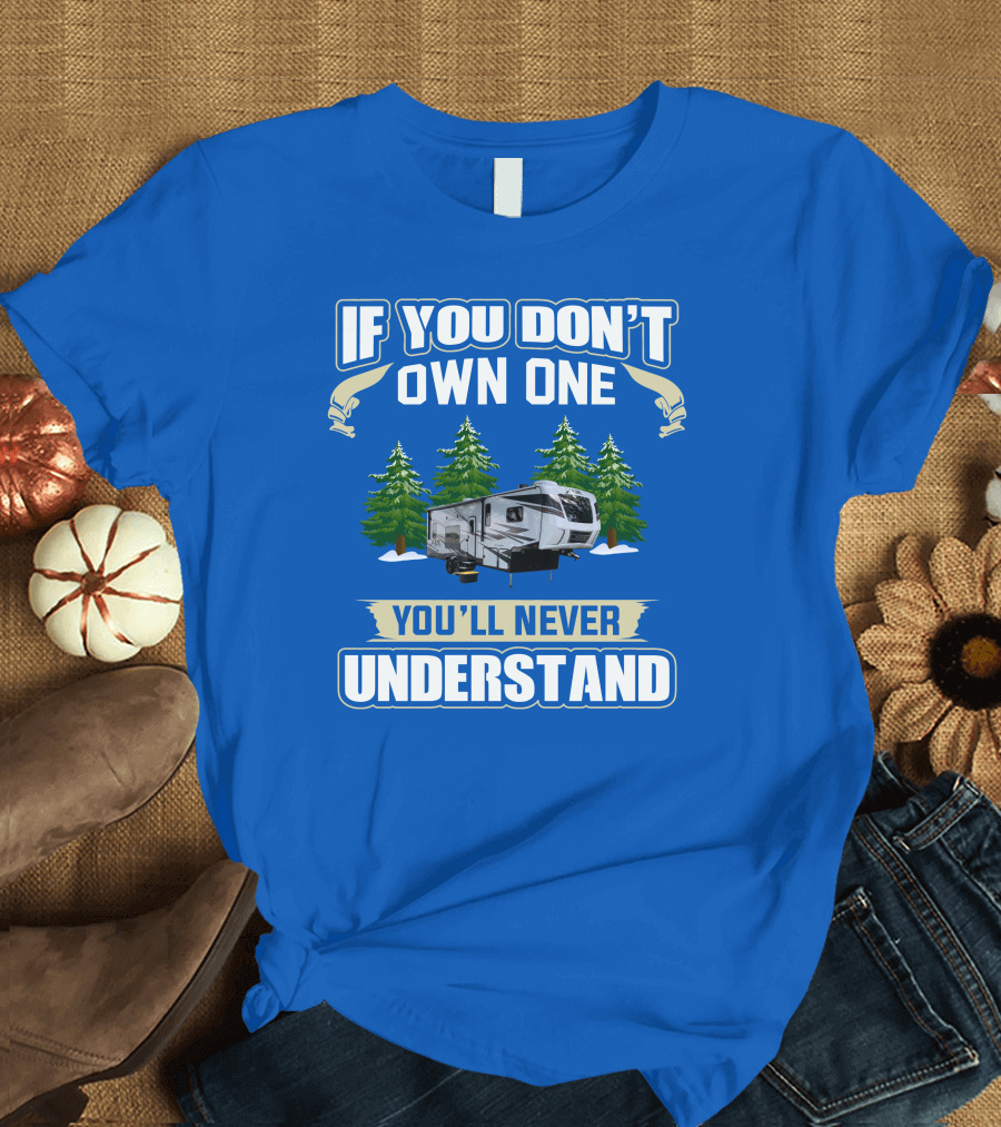 If You Don't Own One You'll Never Understand XLR Toy Hauler T-Shirt
