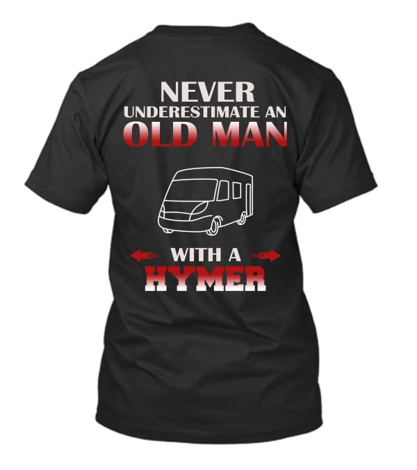NEVER UNDERESTIMATE AN OLD MAN WITH A HYMER T-Shirt
