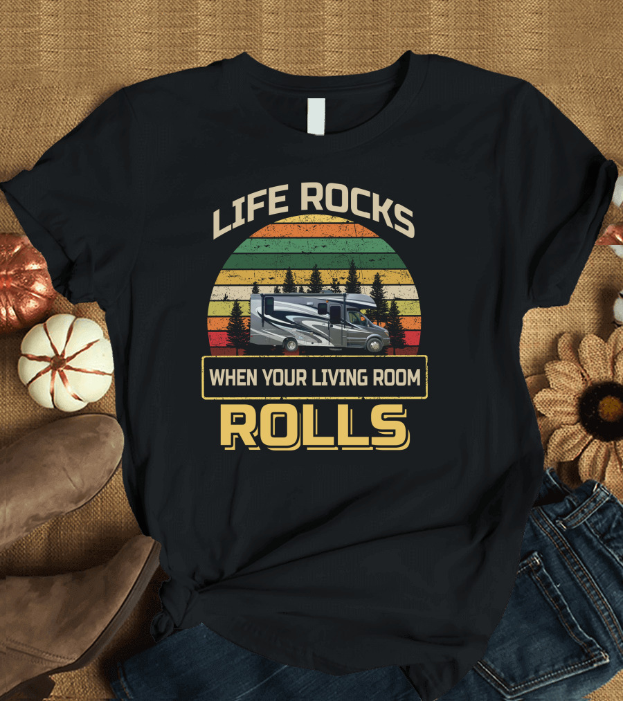Life Rocks When Your Living Room Rolls Class C RV Sprinters T-Shirt