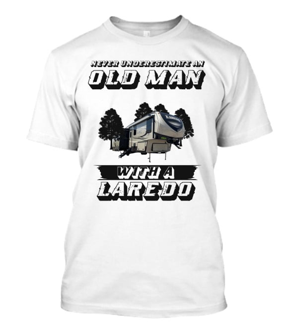 NEVER UNDERESTIMATE AN OLD MAN WITH A LAREDO T-Shirt