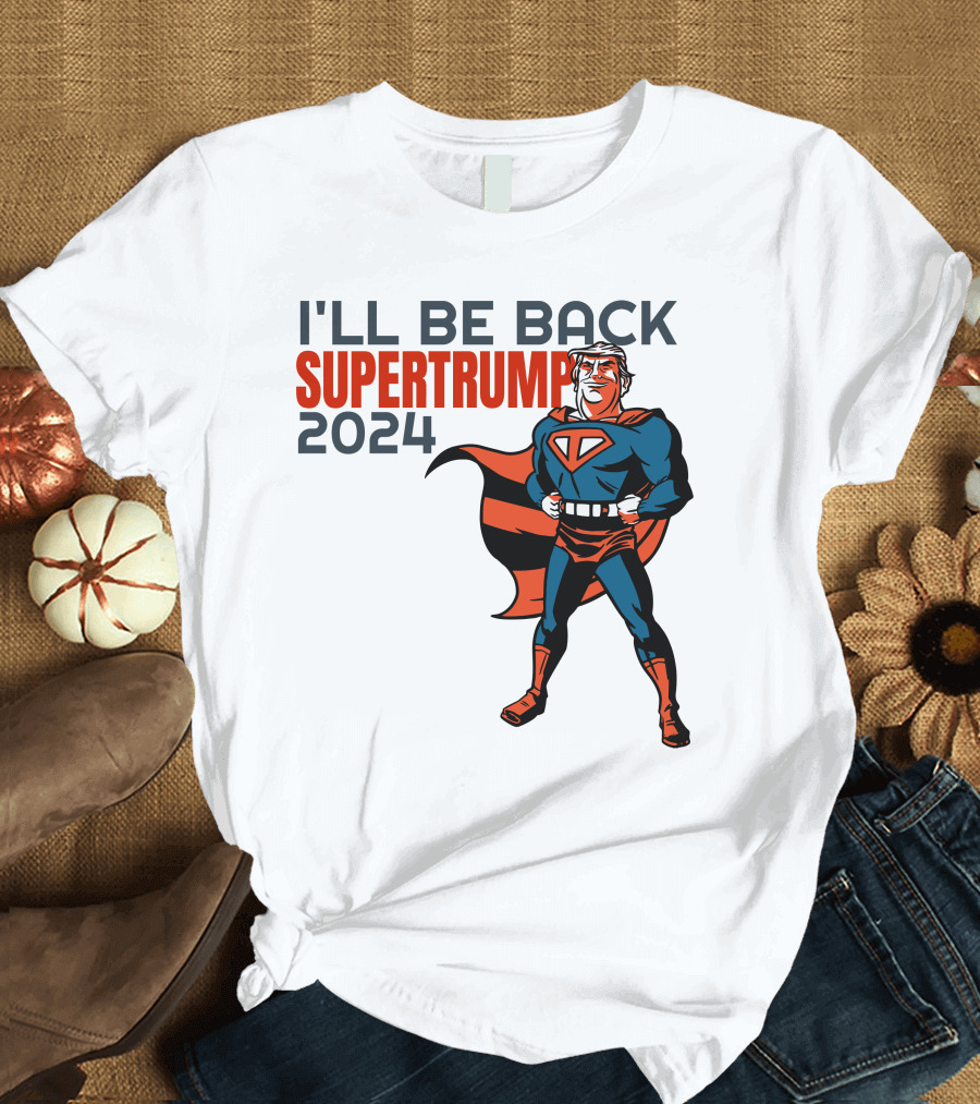 I'll Be Back Super Trump T-Shirt