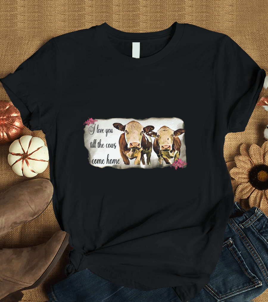 I Love You Till The Cows Come Home With Two Cows and Flowers T-Shirt