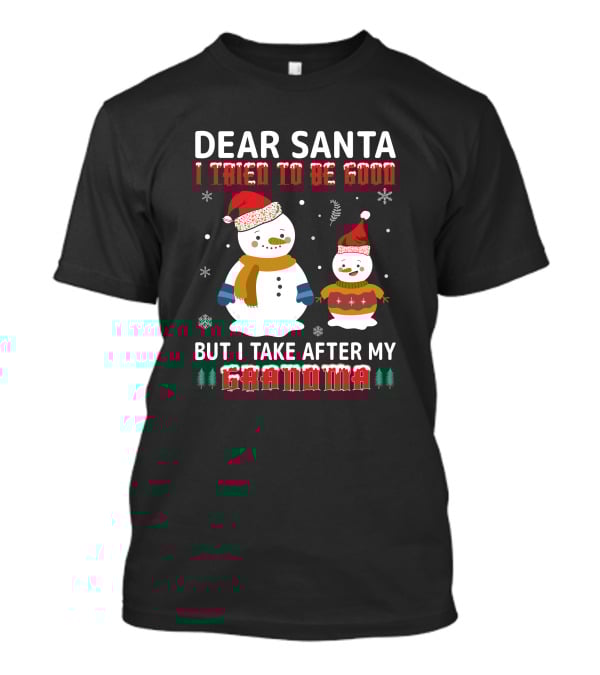 Dear Santa I Tried To Be Good But I Take After My Grandma Christmas Snowmen T-Shirt