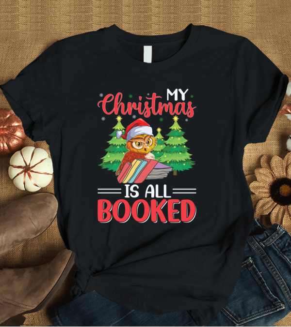 T-Shirt: My Christmas Is All Booked Owl with Santa Hat and Holiday Trees T-Shirt My Christmas Is All Booked Owl with Santa Hat and Holiday Trees T-Shirt