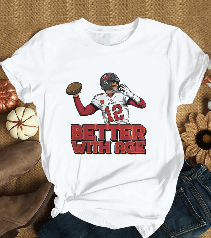 Tom Brady 12 Buccaneers Better With Age T-Shirt