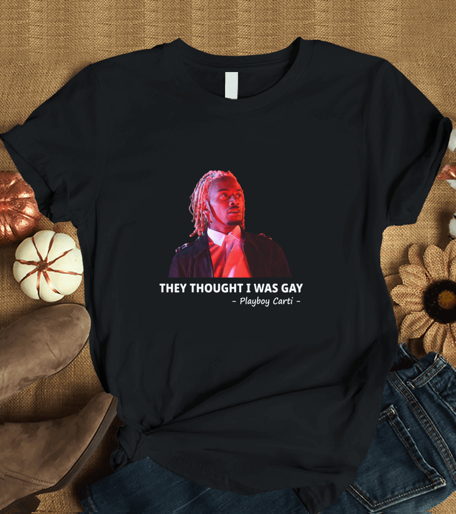 Playboi Carti They Thought I Was Gay T-Shirt