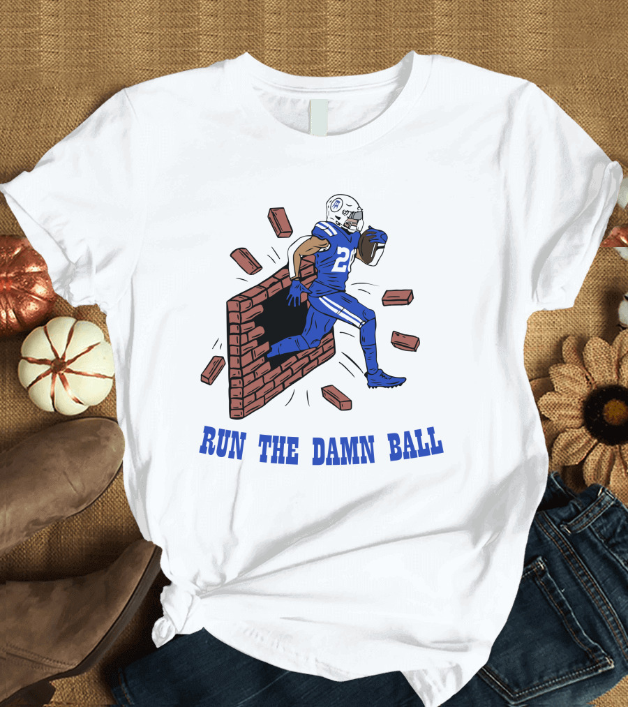 RUN THE DAMN BALL Indianapolis Colts Football Player Breaking Through Wall T-Shirt