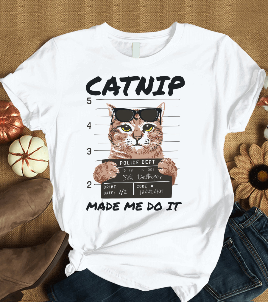 Catnip Made Me Do It Sofa Destroyer Police Dept Mugshot T-Shirt