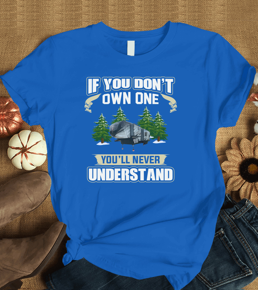 If You Don't Own One You'll Never Understand Heartland Cyclone RV Camper Forest Scene T-Shirt