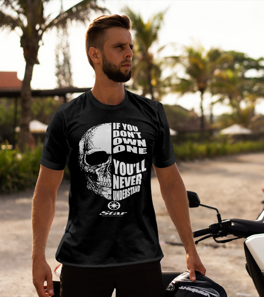 If You Don't Own One You'll Never Understand Star Motorcycles Skull T-Shirt