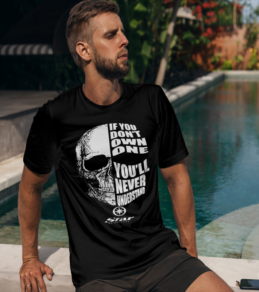 If You Don't Own One You'll Never Understand Star Motorcycles Skull T-Shirt