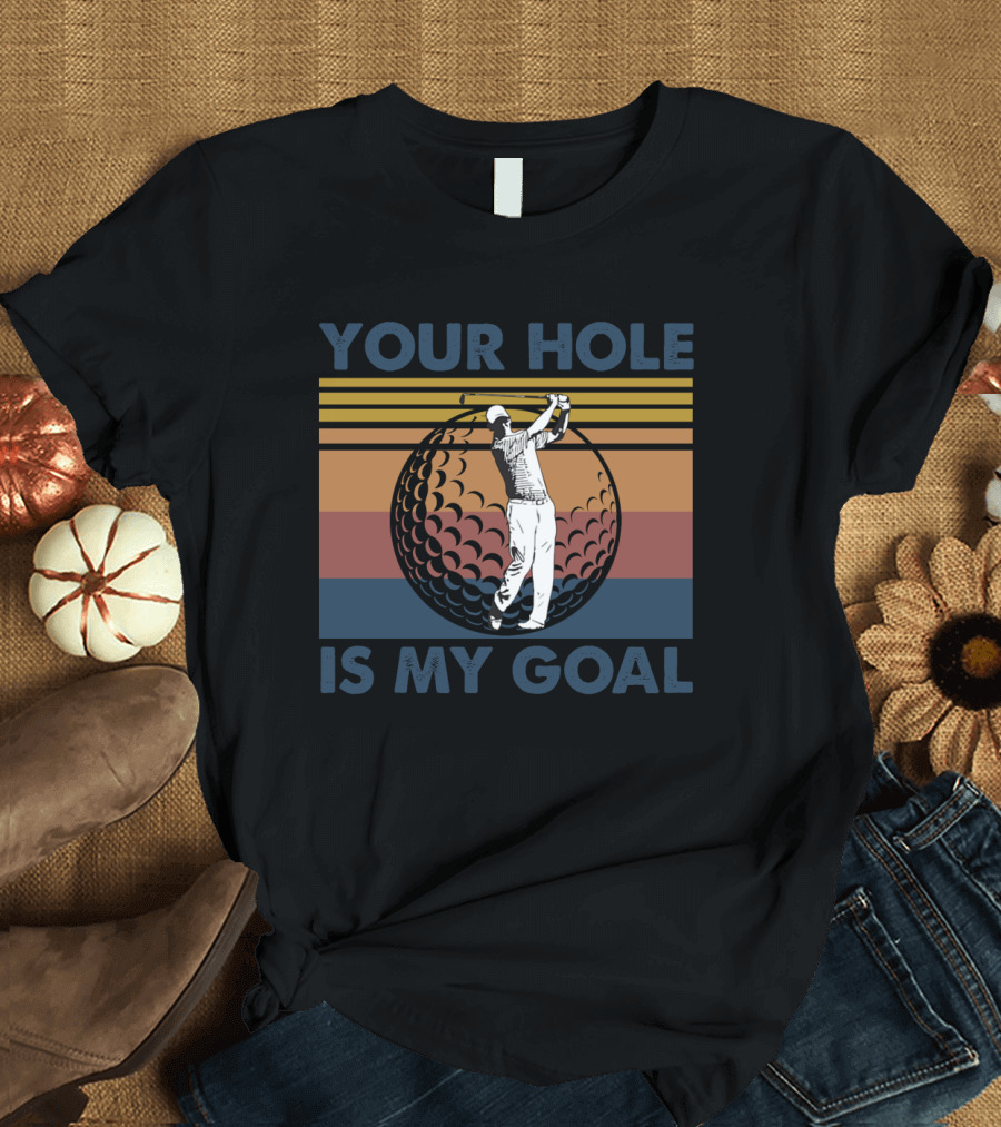 Your Hole Is My Goal Retro Golf Swing Ball T-Shirt