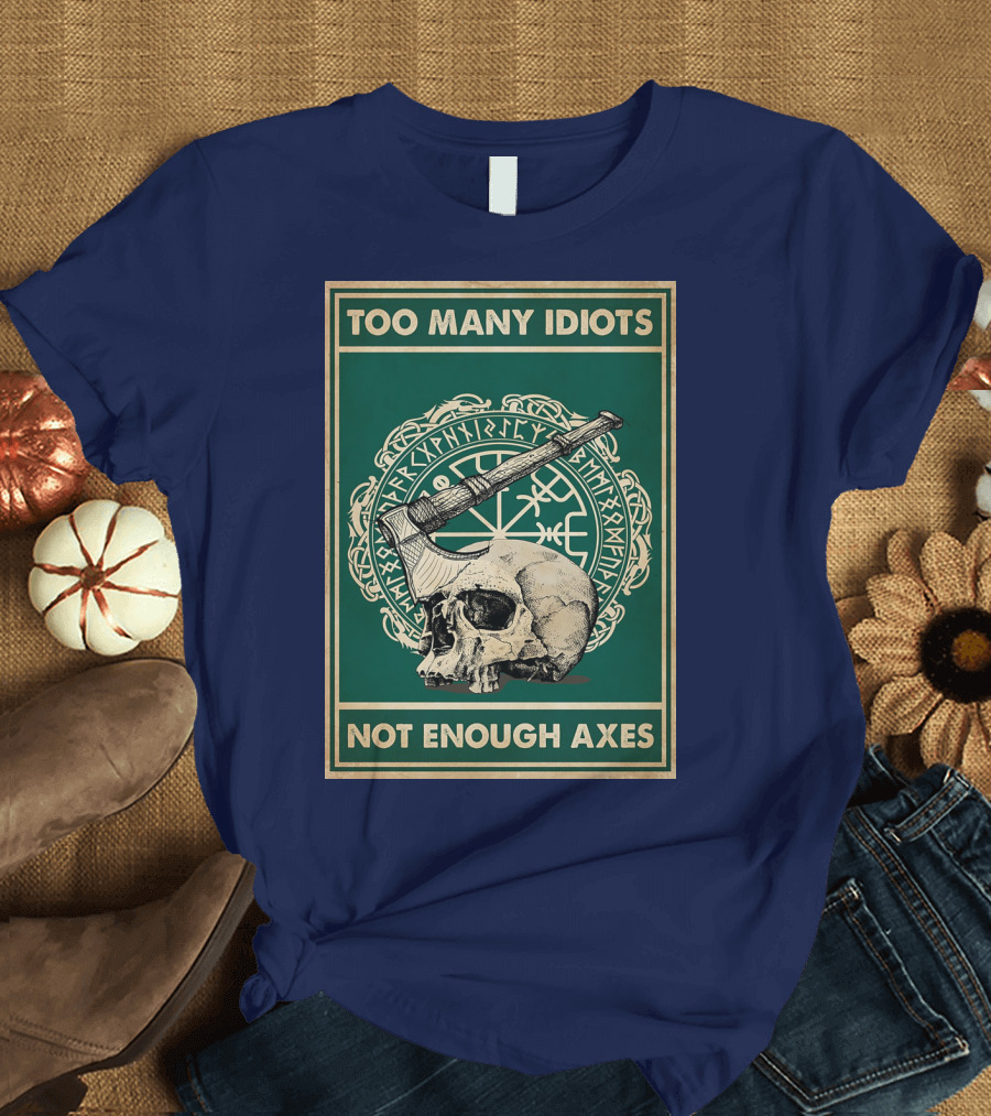 Too Many Idiots Not Enough Axes Skull Viking Runes Axe T-Shirt