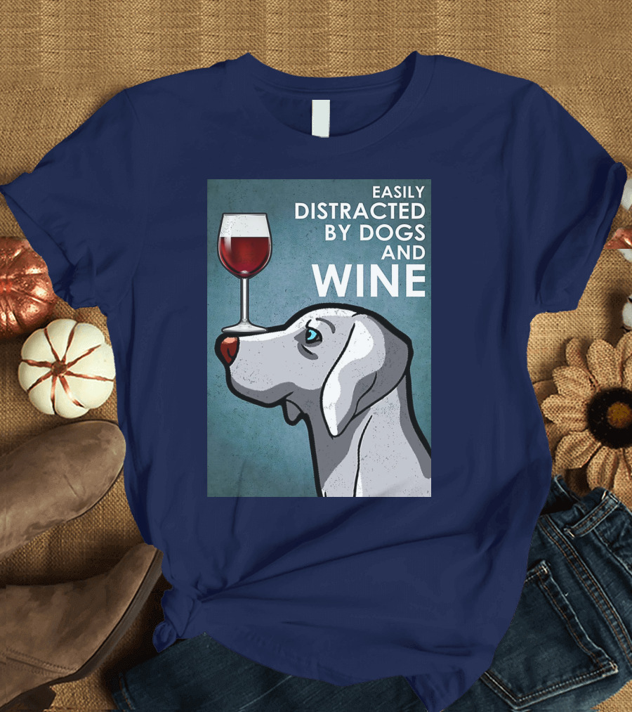 Easily Distracted by Dogs and Wine Weimaraner with Glass T-Shirt