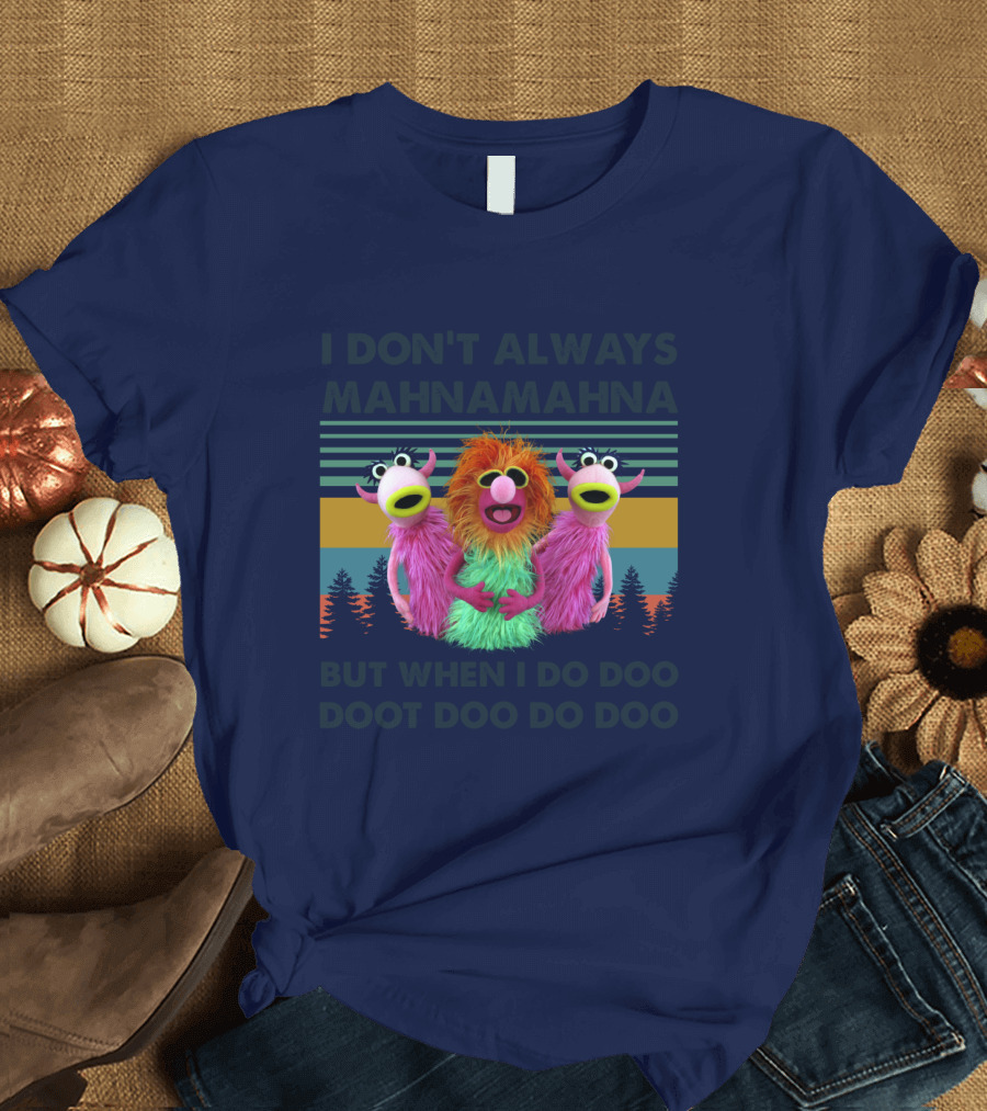The Muppet Show I Don't Always Mahnamahna But When I Do Doo Doot Doo Do Doo Forest Background T-Shirt