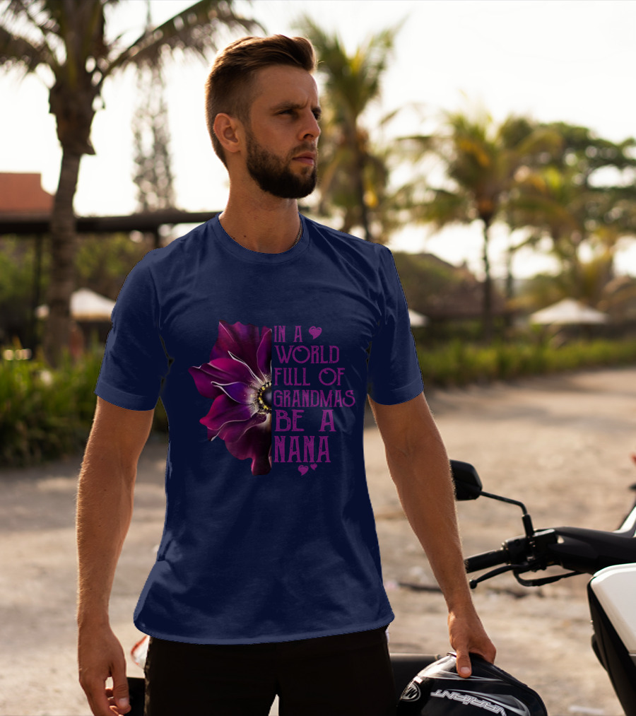 In A World Full Of Grandmas Be A Nana Anemone Flower T-Shirt