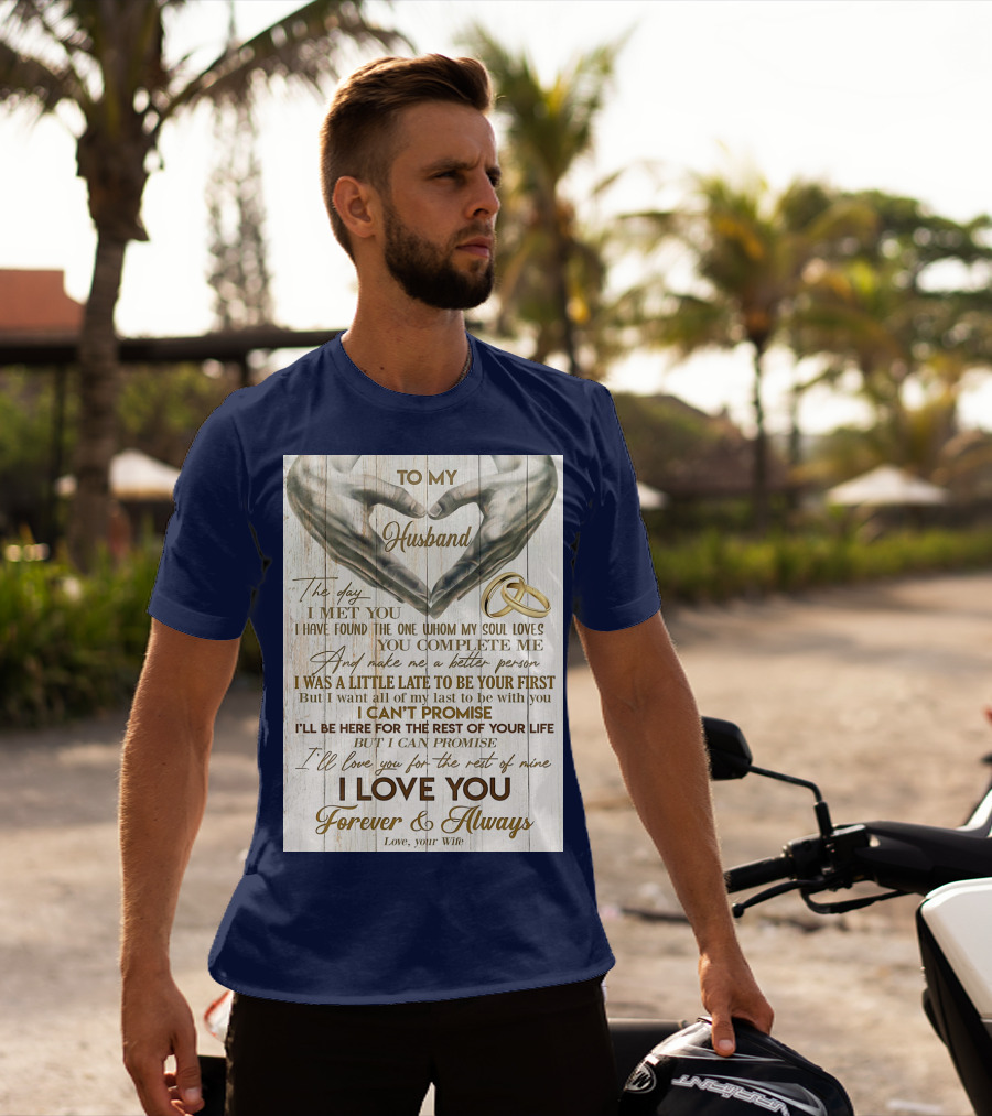 To My Husband The Day I Met You I Have Found The One Whom My Soul Loves You Complete Me Forever And Always Love Your Wife T-Shirt