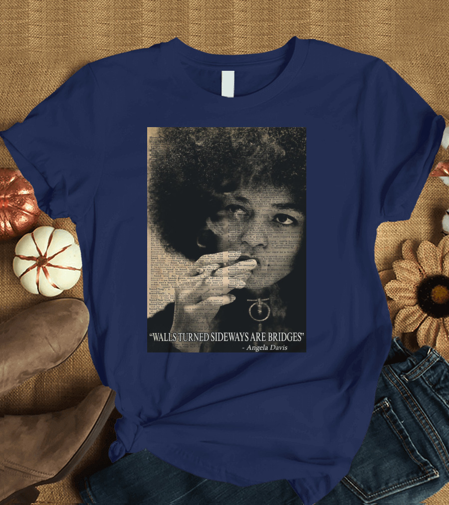 Walls Turned Sideways Are Bridges Angela Davis Portrait Text Overlay T-Shirt