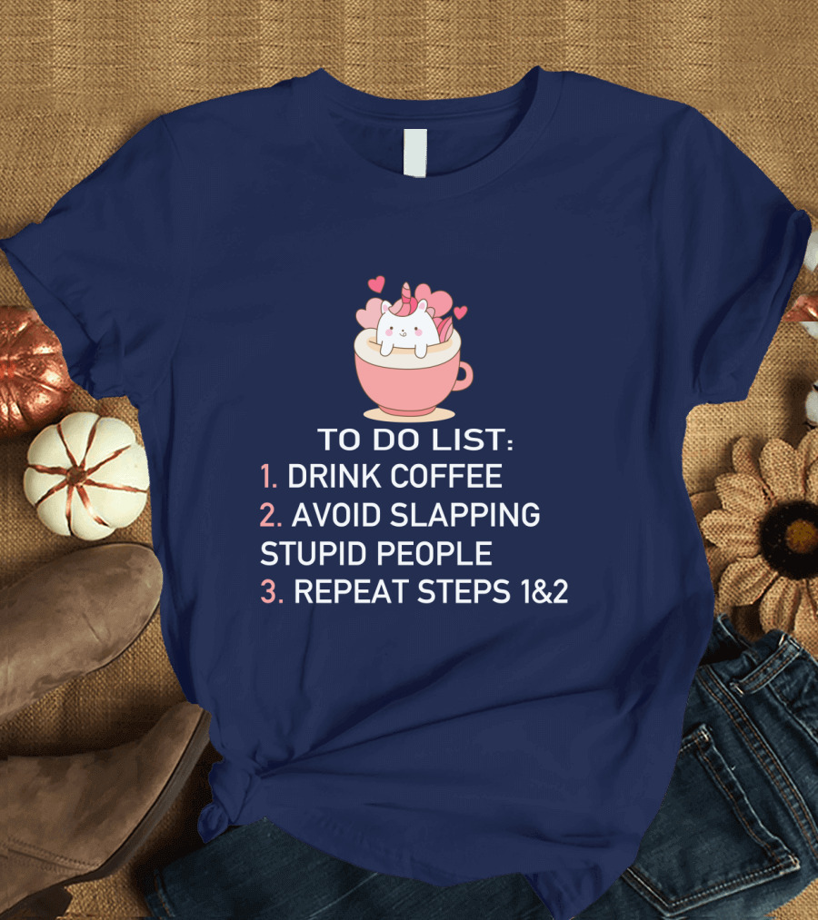 Unicorn To Do List Drink Coffee Avoid Slapping Stupid People Cute Cartoon Hearts T-Shirt