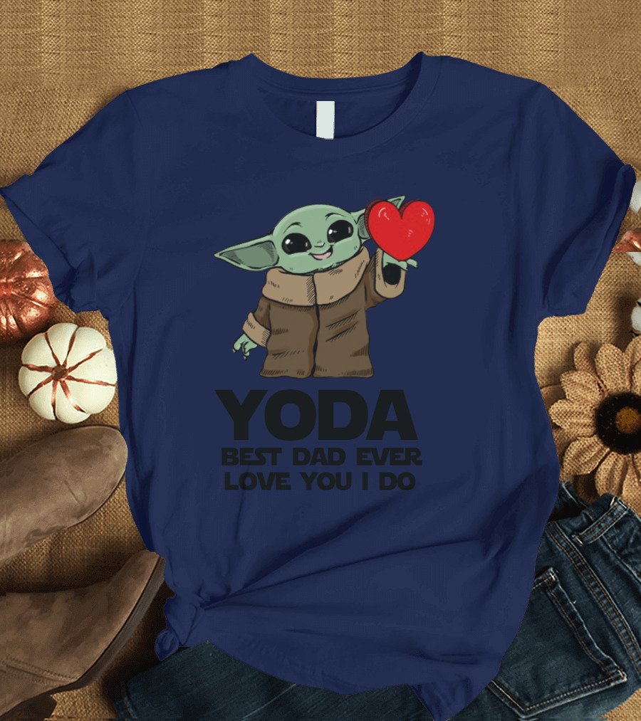 Baby Yoda Heart Yoda Best Dad Ever Love You I Do T-Shirt