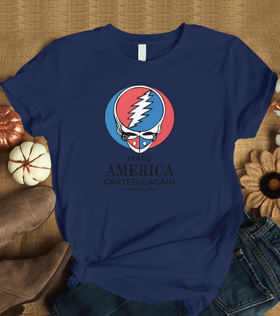 Grateful Dead Make America Grateful Again We Will Get By Steal Your Face T-Shirt