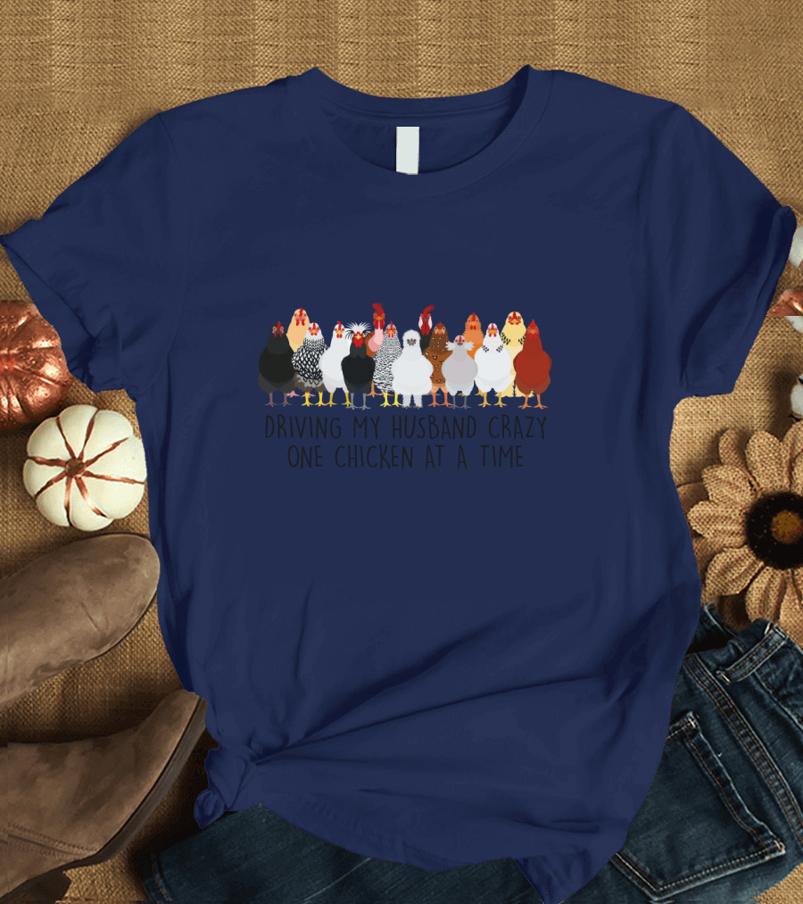 Driving My Husband Crazy with a Colorful Lineup of Chickens T-Shirt