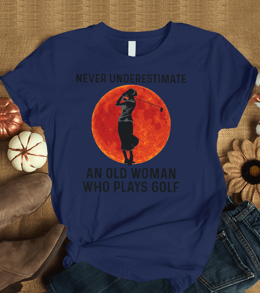 Never Underestimate an Old Woman Who Plays Golf Against Fiery Red Moon T-Shirt