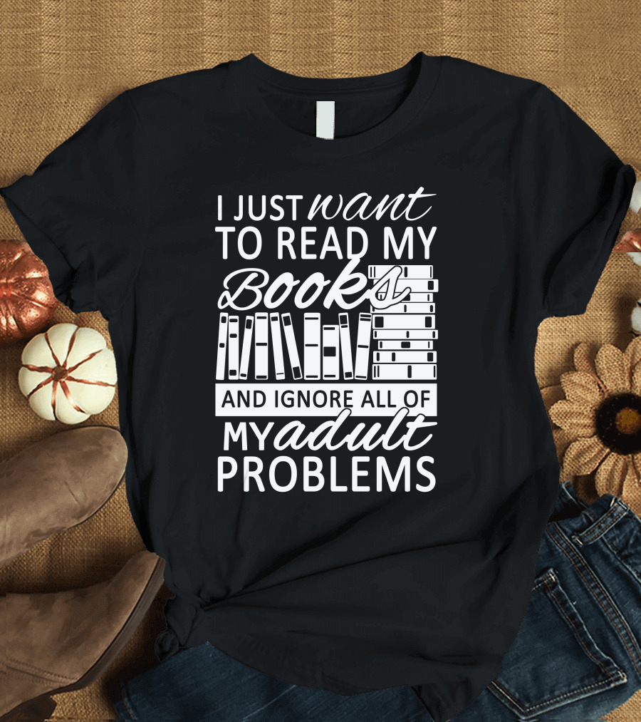 I Just Want To Read My Books With Stacked Book Pattern And Ignore All Of My Adult Problems T-Shirt