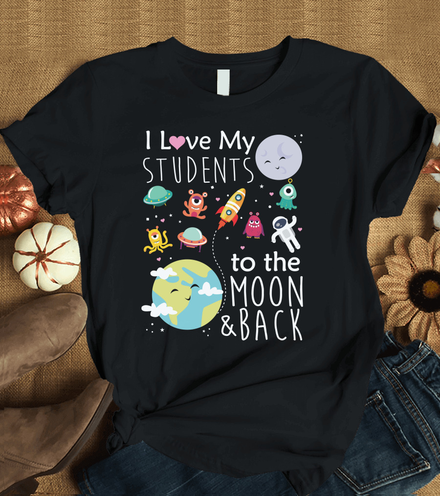 I Love My Students to the Moon and Back Earth Moon Rocket Astronaut Aliens T-Shirt
