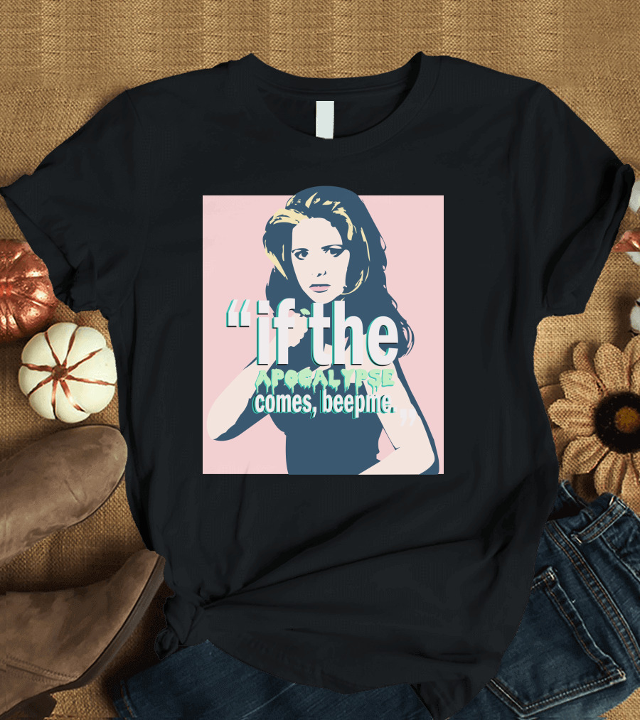 Buffy If The Apocalypse Comes Beep Me T-Shirt