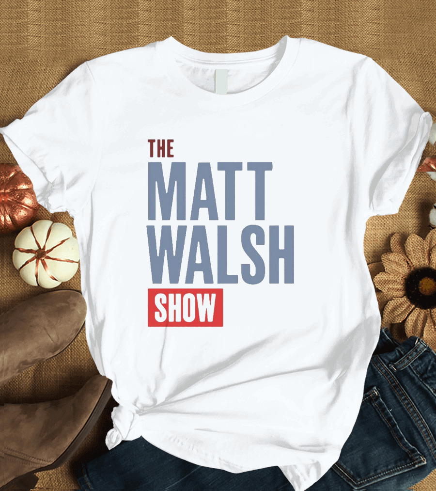THE MATT WALSH SHOW T-Shirt