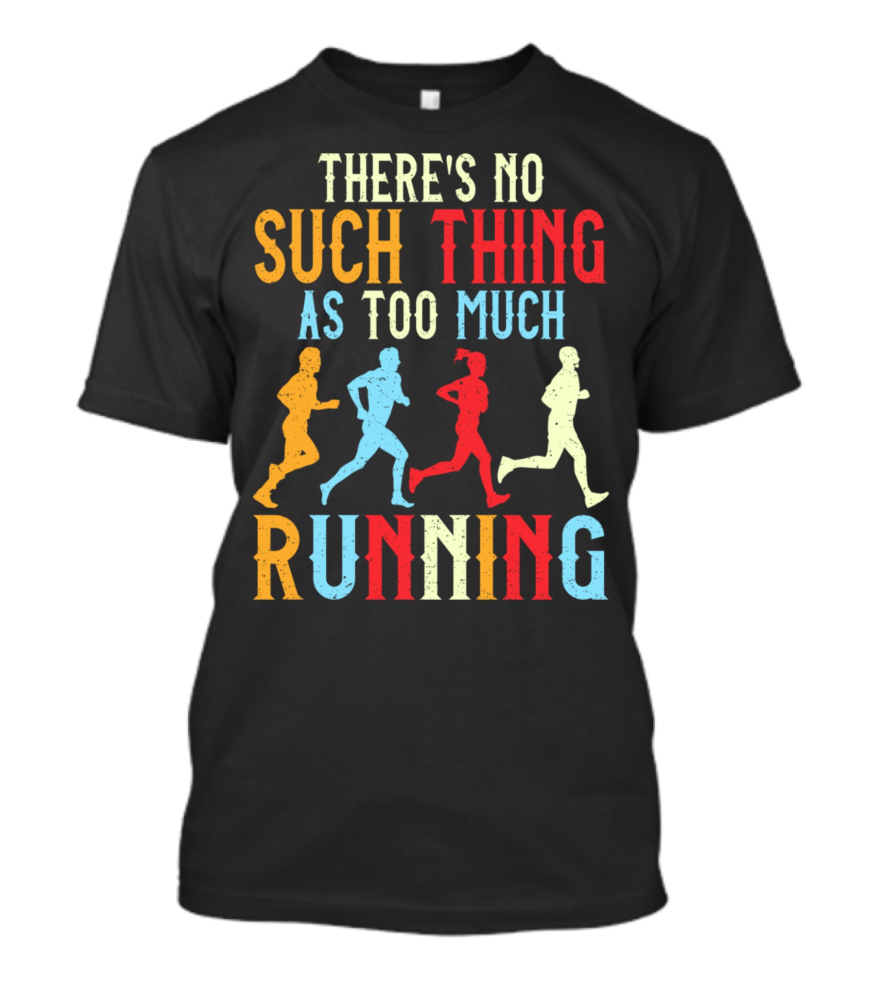 There's No Such Thing As Too Much Running With Colorful Runners T-Shirt