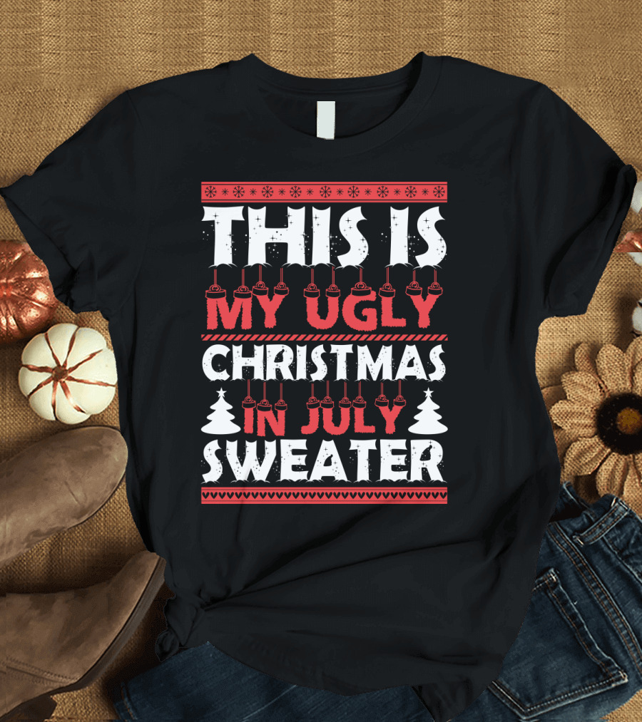 This Is My Ugly Christmas in July Sweater with Festive Winter T-Shirt