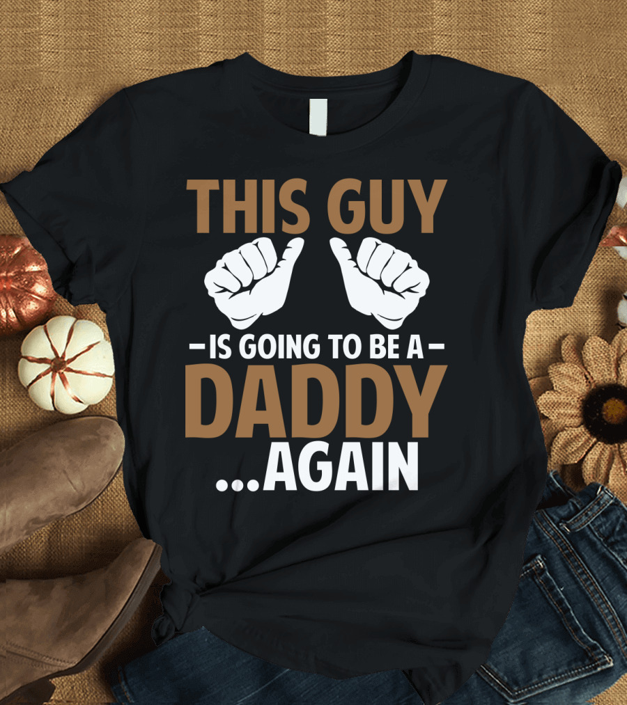 This Guy Is Going To Be a Daddy Again with Fist Bump T-Shirt