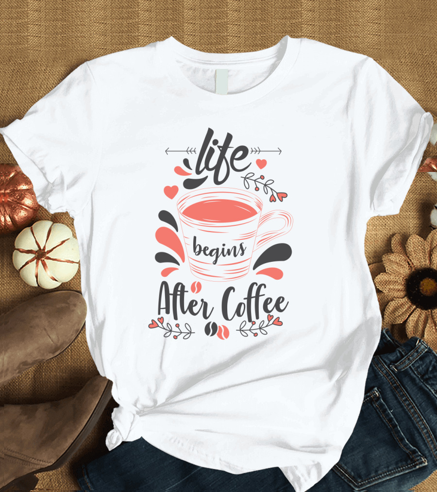 Life Begins After Coffee Cup with Heart and Leaf Accents T-Shirt