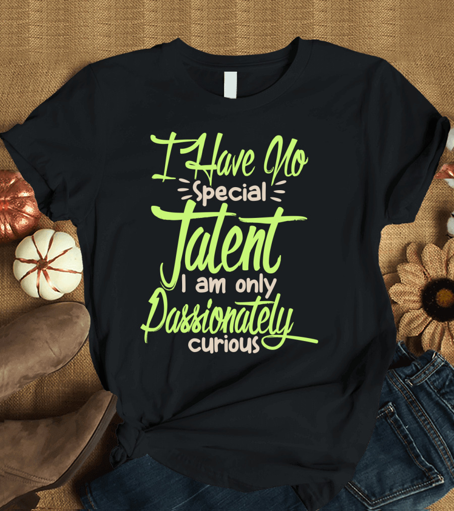 I Have No Special Talent I Am Only Passionately Curious Text in Neon T-Shirt