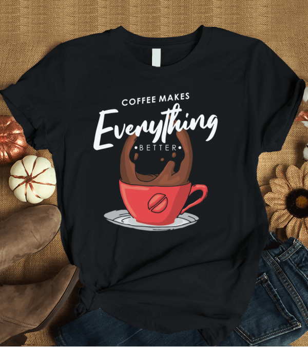 T-Shirt: Coffee Makes Everything Better Red Cup Spill T-Shirt Coffee Makes Everything Better Red Cup Spill T-Shirt